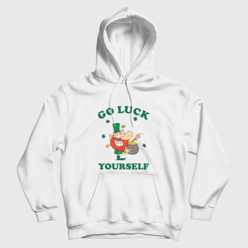 Go Luck Yourself St Patrick Day Hoodie