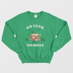 Go Luck Yourself St Patrick Day Sweatshirt