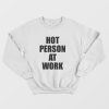Hot Person At Work Sweatshirt