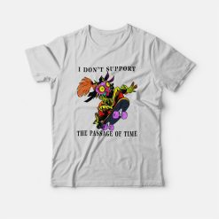 I Don't Support The Passage Of Time T-Shirt