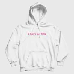 I Have No Tits Hoodie Classic