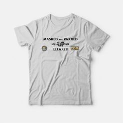 Masked and Vaxxed But My Social Distance Ain't Relaxed T-Shirt