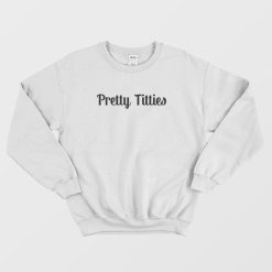 Pretty Titties Sweatshirt