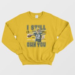 Aaron Rodgers I Still Own You Green Bay Packer Sweatshirt