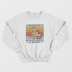 Cat Baking Because Murder Is Wrong Sweatshirt