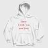 Damn I Wish I Was Your Lover Hoodie