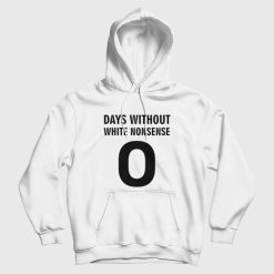 Days Without White Nonsense Hoodie