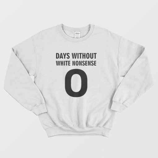 Days Without White Nonsense Sweatshirt