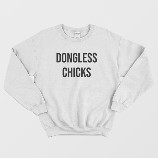 Dongless Chicks Sweatshirt