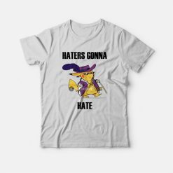 Haters Gonna Hate Pikachu T-Shirt