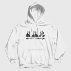 I Listen to Dead People Classical Music Beethoven Bach Mozart Hoodie