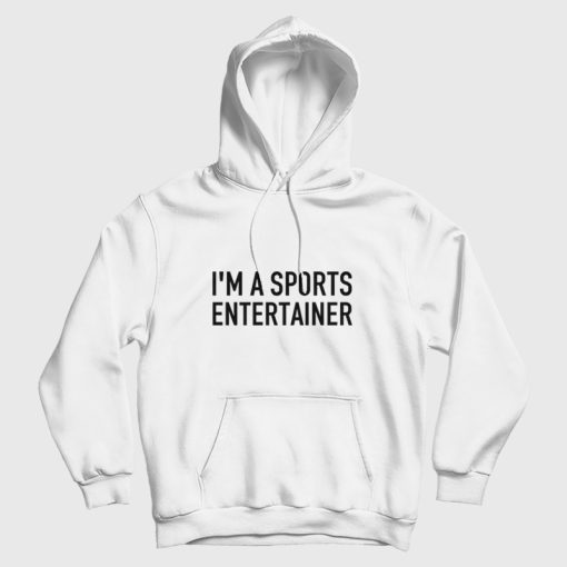 I'm A Sports Entertainer Hoodie