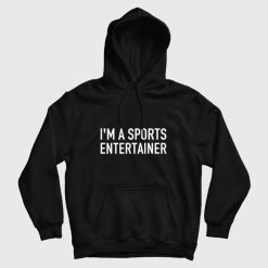 I'm A Sports Entertainer Hoodie