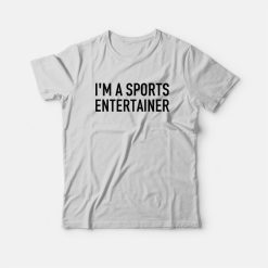 I'm A Sports Entertainer T-Shirt