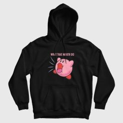 Kirby What that Mouth Do Hoodie
