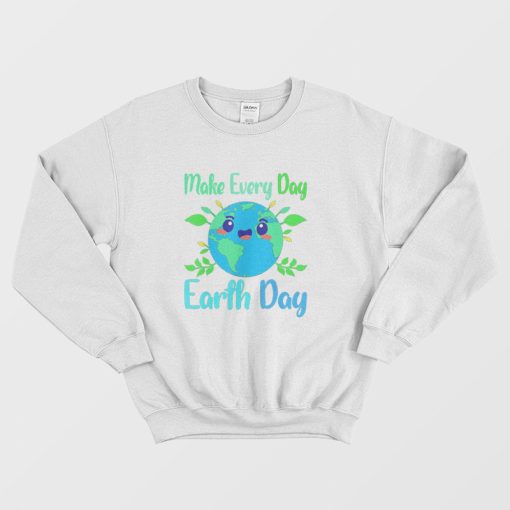 Make Every Day Earth Day Sweatshirt