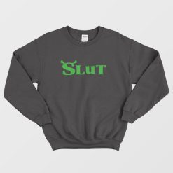 Shrek Slut Sweatshirt