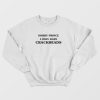 Sorry Prince I Only Date Crackheads Sweatshirt