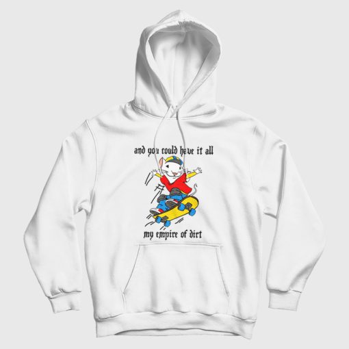 Stuart Little 2 Skateboard And You Could Have It All My Empire Of Dirt Hoodie