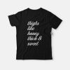 Thighs Like Honey Thick and Sweet T-Shirt