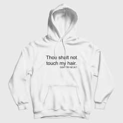 Thou Shalt Not Touch My Hair Don't Try Me 24 7 Hoodie