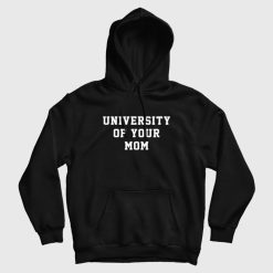University Of Your Mom Hoodie