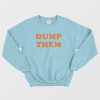 Dump Them Sweatshirt