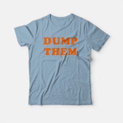Dump Them T-Shirt