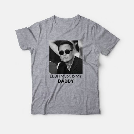 Elon Musk Is My Daddy T-Shirt