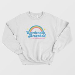 Emotionally Attached To Fictional Characters Sweatshirt