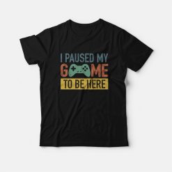Vintage I Paused My Game To Be Here T-Shirt