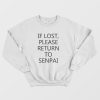 If Lost Please Return To Senpai Sweatshirt