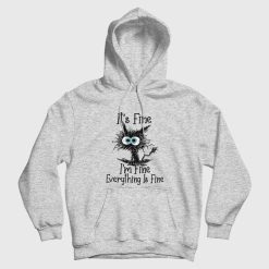 It's Fine I'm Fine Everything Is Fine Funny Cat Hoodie