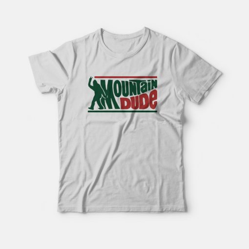 Mountain Dude Funny Bigfoot Sasquatch Hoax T-Shirt