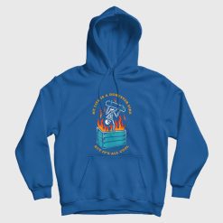 My Life Is A Dumpster Fire But It's All Cool Hoodie
