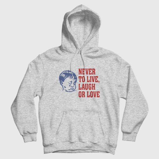 Never To Live Laugh Or Love Hoodie