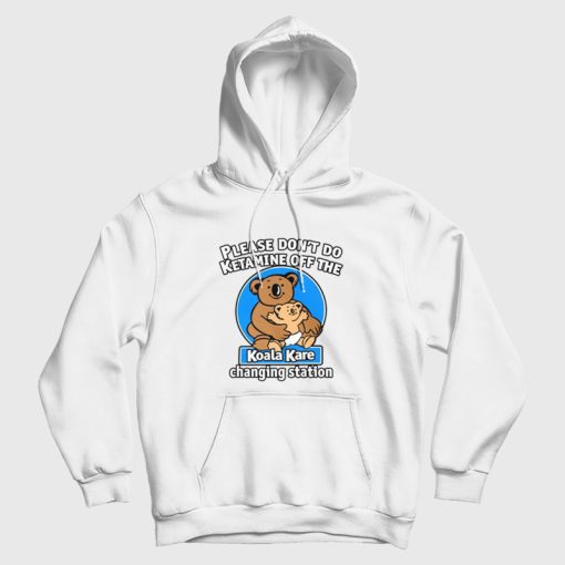 Please Don't Do Ketamine Off The Koala Kare Changing Station Hoodie