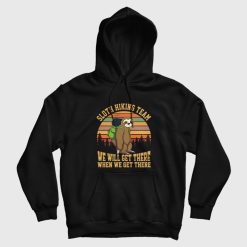 Sloth Hiking Team We Will Get There When We Get There Hoodie