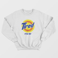 Tired of your Shit Tide Parody Sweatshirt