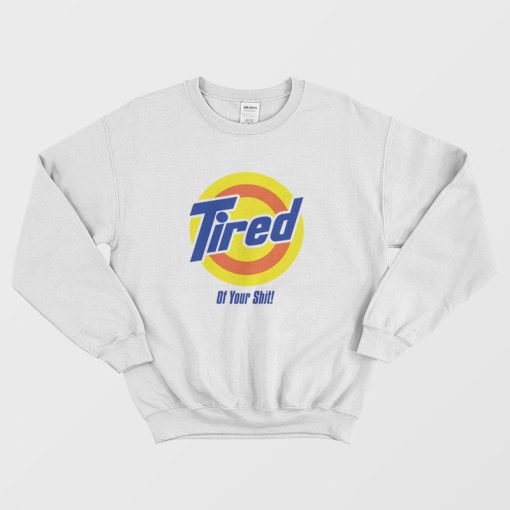 Tired of your Shit Tide Parody Sweatshirt