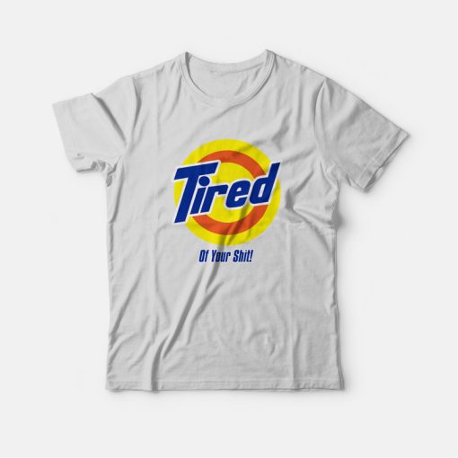 Tired of your Shit Tide Parody T-Shirt