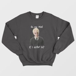 Tom Felton Draco Malfoy Mind If I Slither In Sweatshirt
