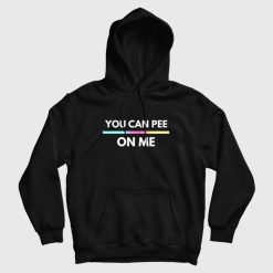 You Can Pee On Me Hoodie