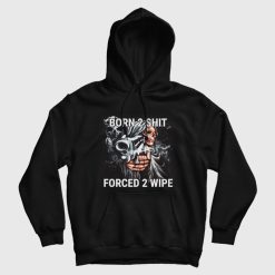 Born To Shit Forced To Wipe Funny Hoodie