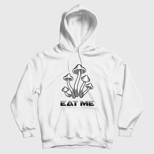 Eat Me Mushrooms Hoodie