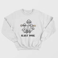 Eat Me Mushrooms Sweatshirt
