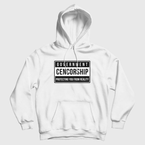 Government Cencorship Protecting You From Reality Hoodie