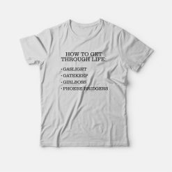 How To Get Through Life Gaslight Gatekeep Girlboss Phoebe Bridgers T-Shirt
