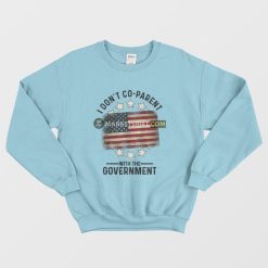 I Don't Co-Parent With The Government Sweatshirt