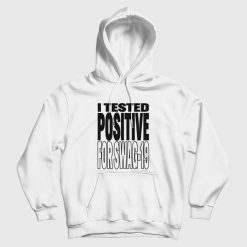I Tested Positive For Swag-19 Hoodie